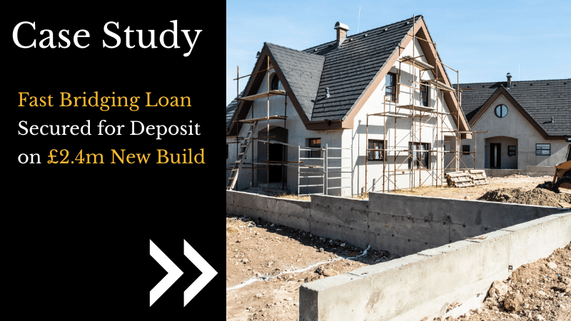 Fast Bridging Loan Secured for Deposit on £2.4m New Build